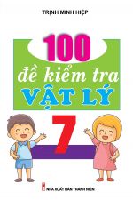 100 Đề Kiểm Tra Vật Lý 7