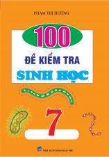 100 Đề Kiểm Tra Sinh Học 7