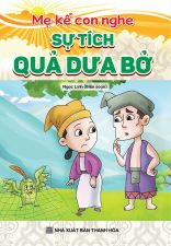 MẸ KỂ CON NGHE: SỰ TÍCH QUẢ DƯA BỞ
