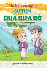 MẸ KỂ CON NGHE: SỰ TÍCH QUẢ DƯA BỞ 