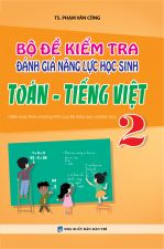 BỘ ĐỀ KIỂM TRA ĐÁNH GIÁ NĂNG LỰC HỌC SINH TOÁN - TIẾNG VIỆT 2