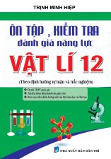 Ôn Tập Và Kiểm Tra Đánh Giá Năng Lực Vật Lí 12