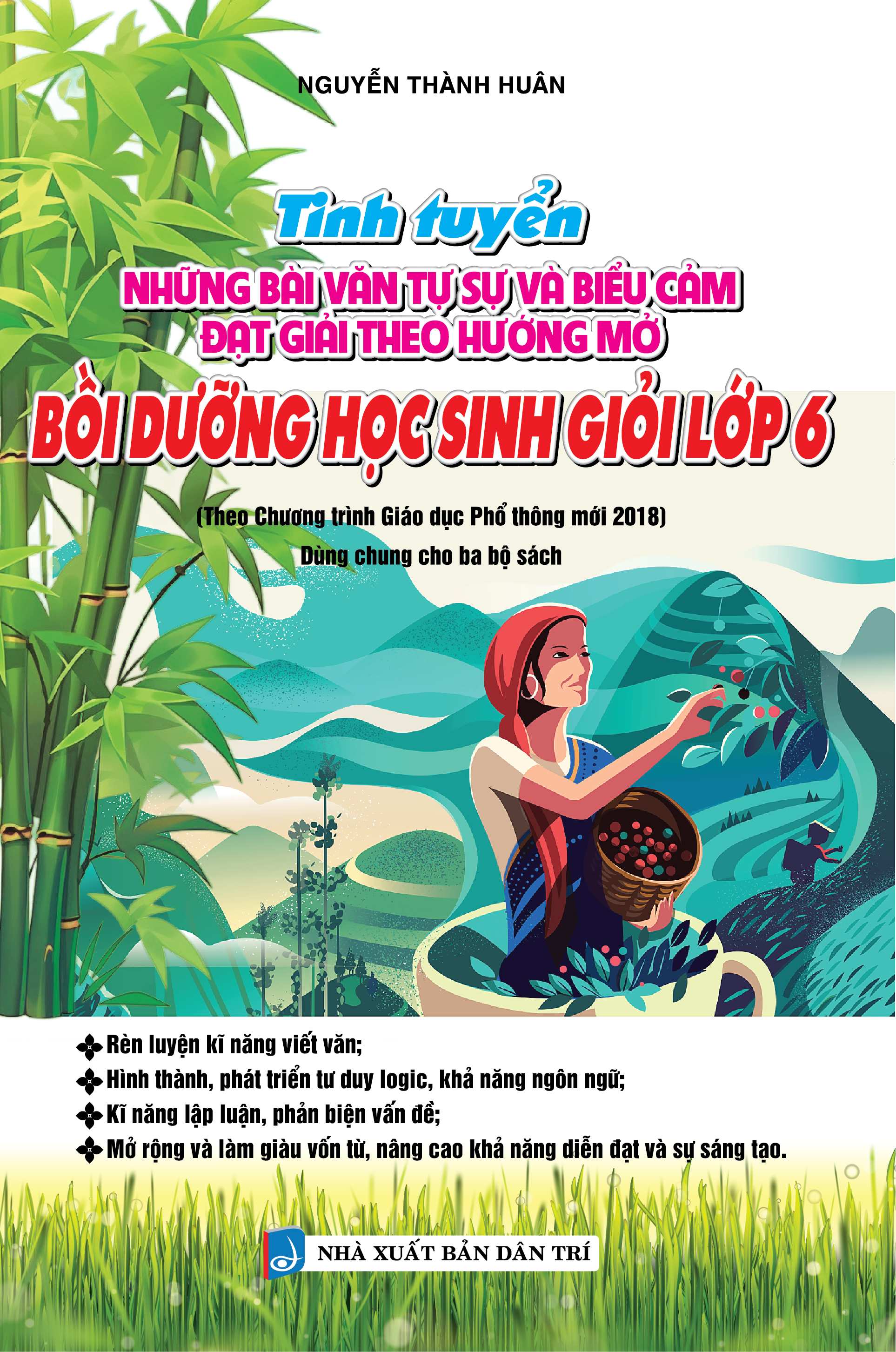 Bìa trước TINH TUYỂN NHỮNG BÀI VĂN TỰ SỰ VÀ BIỂU CẢM ĐẠT GIẢI THEO HƯỚNG MỞ BỒI DƯỠNG HỌC SINH GIỎI LỚP 6 Theo Chương trình Giáo dục Phổ thông mới 2018 (Dùng chung cho ba bộ sách)
